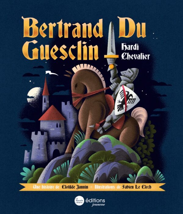 Bertrand Du Guesclin, hardi chevalier